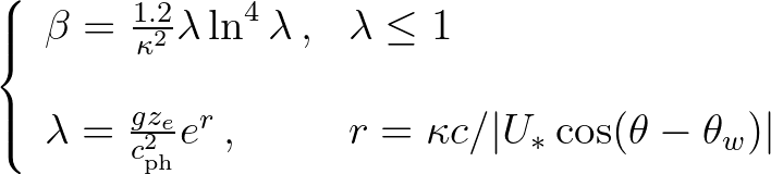 $\displaystyle \left\{
\begin{array}{ll}
\beta = \frac{1.2}{\kappa^2} \lambda ...
... \, , & r = \kappa c/\vert U_* \cos(\theta-\theta_w)\vert
\end{array} \right.
$