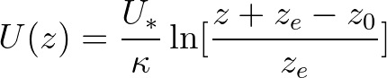 $\displaystyle U(z) = \frac{U_*}{\kappa} \ln [ \frac{z+z_e-z_0}{z_e} ]
$