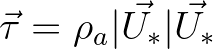 $\vec{\tau} = \rho_a \vert\vec{U_*}\vert \vec{U_*}$