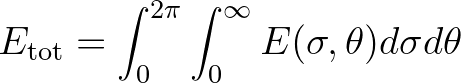 $\displaystyle E_{\rm tot} = \int_{0}^{2\pi} \int_{0}^{\infty} E(\sigma,\theta)d\sigma d\theta
$