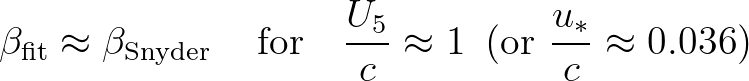 $\displaystyle \beta_{\rm fit} \approx \beta_{\rm Snyder}\, \quad \mbox{for} \quad \frac{U_5}{c} \approx 1\,\,\, (\mbox{or} \,\, \frac{u_*}{c} \approx 0.036)
$