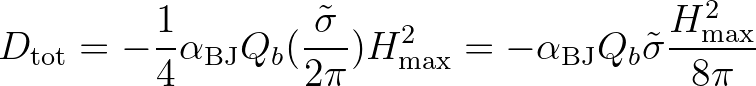 $\displaystyle D_{\rm tot} = - \frac{1}{4} \alpha_{\rm BJ} Q_b (\frac{\tilde{\si...
...2_{\rm max}
= - \alpha_{\rm BJ} Q_b \tilde{\sigma} \frac{H^2_{\rm max}}{8\pi}
$