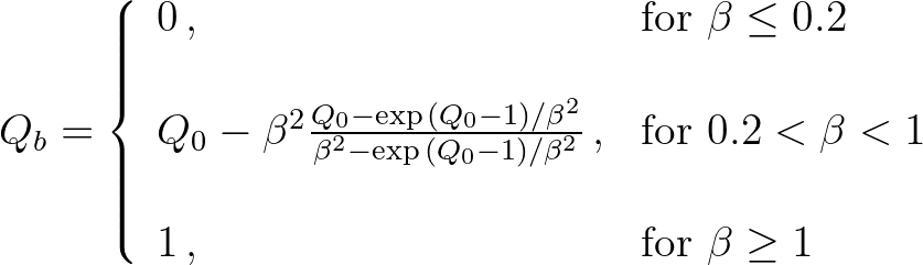 $\displaystyle Q_b =
\left\{
\begin{array}{ll}
0 \, , & \mbox{for } \beta \le...
....2 < \beta < 1\\
\\
1 \, , & \mbox{for } \beta \geq 1
\end{array} \right.
$