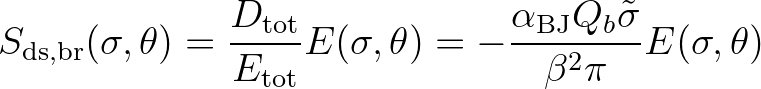 $\displaystyle S_{\rm ds,br} (\sigma,\theta) = \frac{D_{\rm tot}}{E_{\rm tot}} E...
...a) =
-\frac{\alpha_{\rm BJ} Q_b \tilde{\sigma}}{\beta^2 \pi} E(\sigma,\theta)
$