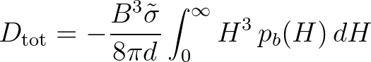 $\displaystyle D_{\rm tot} = - \frac{B^3 \tilde{\sigma}}{8 \pi d} \int_{0}^{\infty} H^3 \, p_b(H)\,dH
$