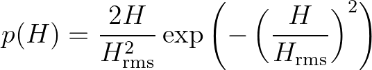 $\displaystyle p(H) = \frac{2H}{H^2_{\rm rms}}\exp \left( - \left( \frac{H}{H_{\rm rms}} \right)^2 \right)
$