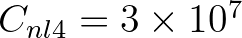 $C_{nl4} = 3 \times 10^7$