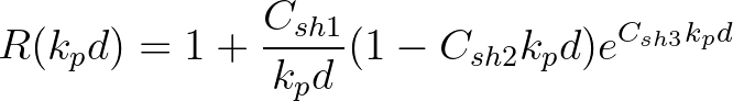 $\displaystyle R(k_pd) = 1 + \frac{C_{sh1}}{k_pd} (1-C_{sh2}k_pd) e^{C_{sh3}k_pd}
$