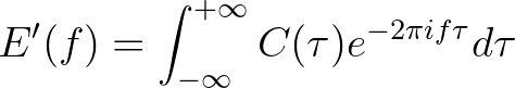 $\displaystyle E'(f) = \int_{-\infty}^{+\infty} C(\tau) e^{-2\pi i f \tau} d\tau
$