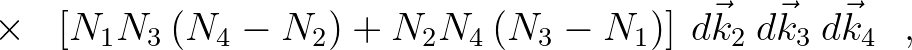 $\displaystyle \hspace{7mm}\times \:\:\: \left[ {N_1 N_3 \left( {N_4 - N_2 } \ri...
...N_3 - N_1 } \right)} \right] \: d\vec{k}_2 \: d\vec{k}_3 \: d\vec{k}_4 \:\:\: ,$