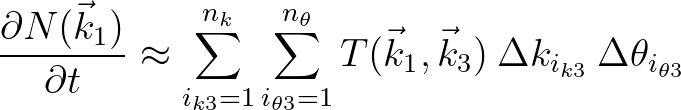 $\displaystyle \frac{\partial N(\vec{k}_1)}{\partial t} \approx \sum_{i_{k3} = 1...
...T(\vec{k}_1,\vec{k}_3) \: \Delta
k_{i_{k3}} \: \Delta \theta_{i_{\theta 3} } }
$