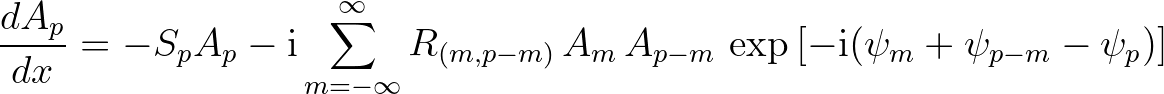 $\displaystyle \frac{dA_p}{dx} = -S_p A_p - {\rm i} \sum_{m=-\infty}^{\infty} R_{(m,p-m)}\,A_m\,A_{p-m}\,\exp{[-{\rm i}(\psi_m+\psi_{p-m}-\psi_p)]}
$