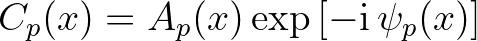 $\displaystyle C_p (x) = A_p (x) \exp{[-{\rm i}\,\psi_p(x)]}
$