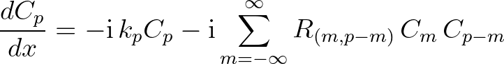 $\displaystyle \frac{dC_p}{dx} = -{\rm i} \, k_p C_p - {\rm i} \sum_{m=-\infty}^{\infty} R_{(m,p-m)}\,C_m\,C_{p-m}
$