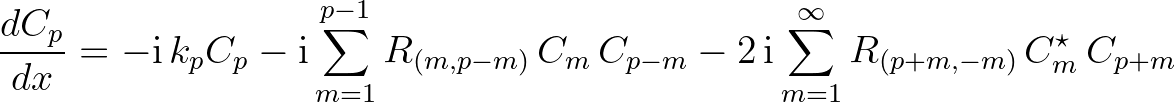 $\displaystyle \frac{dC_p}{dx} = -{\rm i} \, k_p C_p - {\rm i} \sum_{m=1}^{p-1} ...
...\,C_{p-m} - 2\, {\rm i} \sum_{m=1}^{\infty} R_{(p+m,-m)}\,C^{\star}_m\,C_{p+m}
$