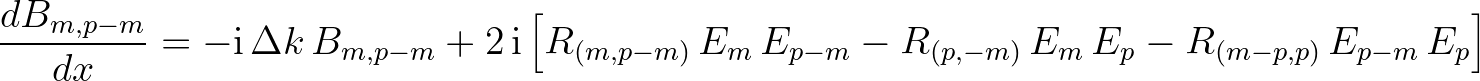 $\displaystyle \frac{dB_{m,p-m}}{dx} = -{\rm i}\,\Delta k\,B_{m,p-m} + 2\,{\rm i...
...p-m)}\,E_m\,E_{p-m} - R_{(p,-m)}\,E_m\,E_p - R_{(m-p,p)}\,E_{p-m}\,E_p \right]
$