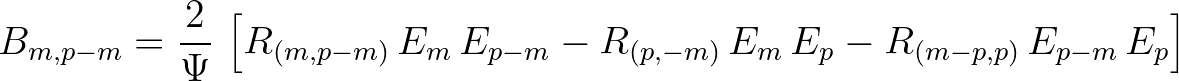 $\displaystyle B_{m,p-m} = \frac{2}{\Psi}\,\left[ R_{(m,p-m)}\,E_m\,E_{p-m} - R_{(p,-m)}\,E_m\,E_p - R_{(m-p,p)}\,E_{p-m}\,E_p \right]
$