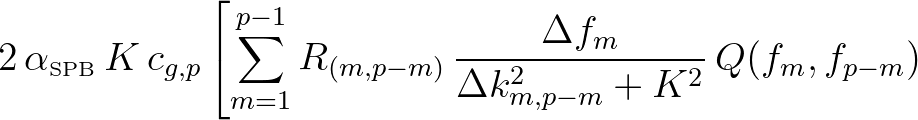 $\displaystyle 2\, \alpha_{\mbox{\tiny SPB}} \, K\, c_{g,p} \left[\sum_{m=1}^{p-...
...{(m,p-m)} \, \frac{\Delta f_m}{\Delta k^2_{m,p-m}+K^2}\,
Q(f_m,f_{p-m}) \right.$