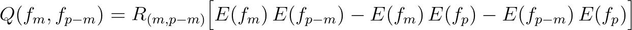 $\displaystyle Q(f_m,f_{p-m}) = R_{(m,p-m)} \Bigl [E(f_m)\,E(f_{p-m}) - E(f_m)\,E(f_p) - E(f_{p-m})\,E(f_p)\Bigr ]
$