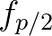 $f_{p/2}$