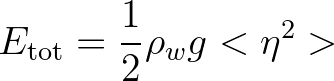 $\displaystyle E_{\rm tot} = \frac{1}{2} \rho_w g < \eta^2 >
$