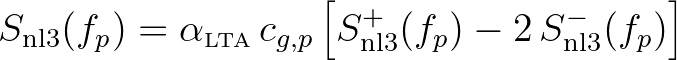 $\displaystyle S_{\rm nl3}(f_p) = \alpha_{\mbox{\tiny LTA}} \, c_{g,p} \left[ S^+_{\rm nl3} (f_p) - 2\, S^-_{\rm nl3} (f_p) \right]
$