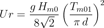 $\displaystyle Ur = \frac{g\,H_{m0}}{8\sqrt{2}} \left( \frac{T_{m01}}{\pi\,d} \right)^2
$