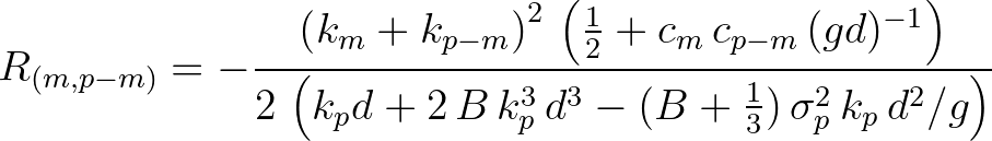 $\displaystyle R_{(m,p-m)} = -\frac{\left( k_m + k_{p-m} \right)^2\, \left ( \fr...
...( k_p d + 2\,B\,k^3_p\,d^3 - (B+\frac{1}{3})\,\sigma^2_p\,k_p\,d^2/g \right )}
$