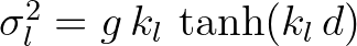 $\sigma^2_l = g\,k_l\,\tanh(k_l\,d)$