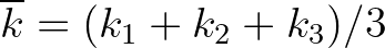 $\overline{k} = (k_1+k_2+k_3)/3$