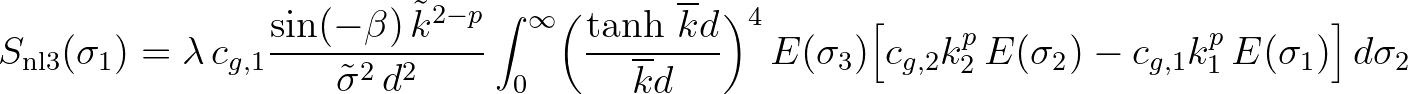 $\displaystyle S_{\rm nl3} (\sigma_1) = \lambda \, c_{g,1}\frac{\sin(-\beta)\,\t...
...Bigl[ c_{g,2}k_2^p\,E(\sigma_2) - c_{g,1}k_1^p\,E(\sigma_1) \Bigr] \,d\sigma_2
$