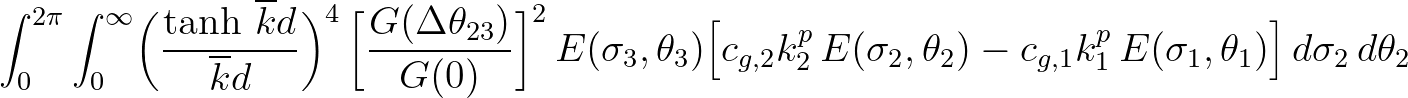 $\displaystyle \int_{0}^{2\pi} \int_{0}^{\infty} \biggl (\frac{\tanh\,\overline{...
..._2,\theta_2) - c_{g,1}k_1^p\,E(\sigma_1,\theta_1) \Bigr] \,d\sigma_2\,d\theta_2$