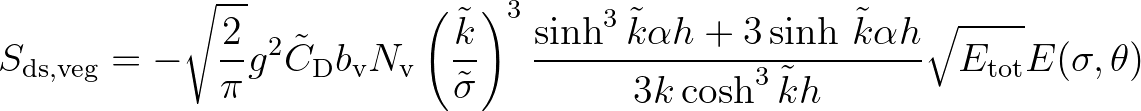 $\displaystyle S_{\rm ds,veg} = -\sqrt{\frac{2}{\pi}} g^2 {\tilde C}_{\rm D} b_{...
...tilde{k}}\alpha h}{3k\cosh^3 {\tilde{k}}h} \sqrt{E_{\rm tot}} E(\sigma,\theta)
$