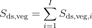 $\displaystyle S_{\rm ds,veg} = \sum_{i=1}^{I} S_{{\rm ds,veg},i}
$