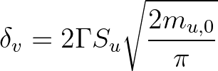 $\displaystyle \delta_v = 2\Gamma S_u \sqrt{\frac{2m_{u,0}}{\pi}}
$