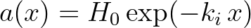 $a(x)=H_0\exp(-k_i\,x)$