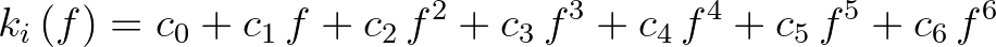 $\displaystyle k_i \left ( f \right ) = c_0 + c_1\,f + c_2\,f^2 + c_3\,f^3 + c_4\,f^4 + c_5\,f^5 + c_6\,f^6
$