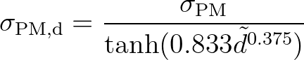 $\displaystyle \sigma_{\rm PM,d} = \frac{\sigma_{\rm PM}}{\tanh(0.833 {\tilde d}^{0.375})}
$