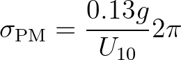 $\displaystyle \sigma_{\rm PM} = \frac{0.13g}{U_{10}} 2\pi
$