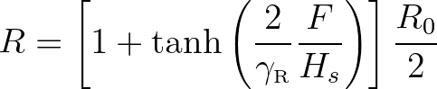 $\displaystyle R = \left [ 1 +\tanh \left ( \frac{2}{\gamma_{\tiny\mbox{R}}} \frac{F}{H_s} \right ) \right ] \frac{R_0}{2}
$