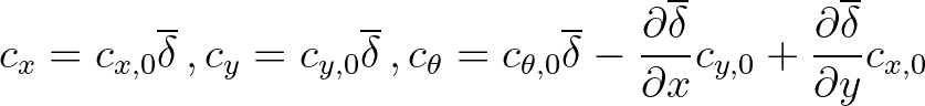 $\displaystyle c_x = c_{x,0} \overline{\delta}\,,
c_y = c_{y,0} \overline{\delt...
...}}{\partial x}
c_{y,0} + \frac{\partial \overline{\delta}}{\partial y}c_{x,0}
$