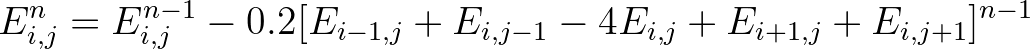 $\displaystyle E_{i,j}^n = E_{i,j}^{n-1} - 0.2 [E_{i-1,j}+E_{i,j-1}-4E_{i,j}+E_{i+1,j}+E_{i,j+1}]^{n-1}
$