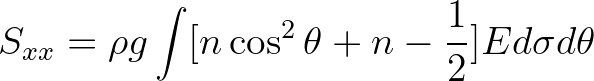 $\displaystyle S_{xx} = \rho g \int [n \cos^2 \theta + n - \frac{1}{2}]E d \sigma d\theta
$