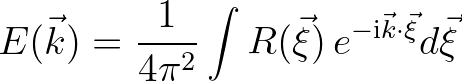 $\displaystyle E(\vec{k}) = \frac{1}{4\pi^2} \int R(\vec{\xi}) \, e^{-{\rm i}\vec{k}\cdot\vec{\xi}}d\vec{\xi}
$