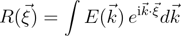 $\displaystyle R(\vec{\xi}) = \int E(\vec{k}) \, e^{{\rm i}\vec{k}\cdot\vec{\xi}}d\vec{k}
$