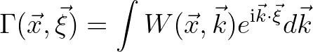 $\displaystyle \Gamma(\vec{x},\vec{\xi}) = \int W(\vec{x},\vec{k}) e^{{\rm i}\vec{k}\cdot\vec{\xi}} d\vec{k}
$