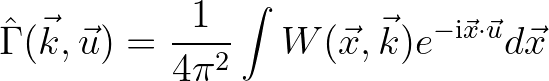 $\displaystyle {\hat \Gamma}(\vec{k},\vec{u}) = \frac{1}{4\pi^2} \int W(\vec{x},\vec{k})e^{-{\rm i}\vec{x}\cdot \vec{u}} d\vec{x}
$