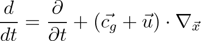 $\displaystyle \frac{d}{dt} = \frac{\partial}{\partial t} + (\vec{c_g} + \vec{u}) \cdot \nabla_{\vec{x}}
$