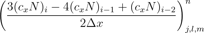 $\displaystyle \left( \frac{3 (c_x N)_{i} - 4 (c_x N)_{i-1} + (c_x N)_{i-2}}{2 \Delta x} \right)^{n}_{j, l, m}
$