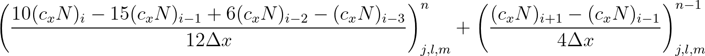 $\displaystyle \left( \frac{10(c_x N)_{i} - 15 (c_x N)_{i-1} + 6 (c_x N)_{i-2} -...
...left( \frac{(c_x N)_{i+1} - (c_x N)_{i-1}}{4 \Delta x} \right)^{n-1}_{j, l, m}
$